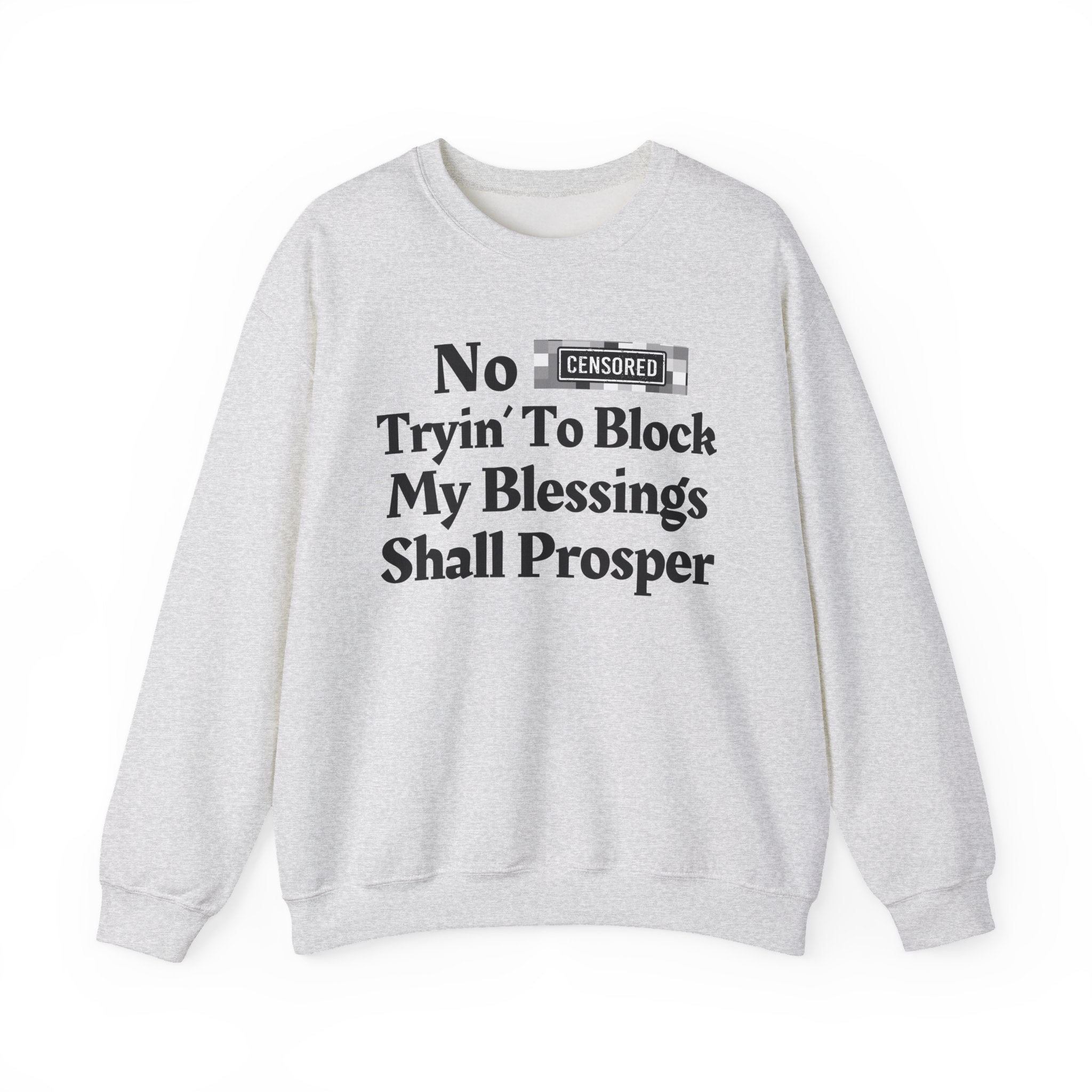 No Bitch Tryin' To Block My Blessings Shall Prosper - Bold Christian Statement Sweatshirt