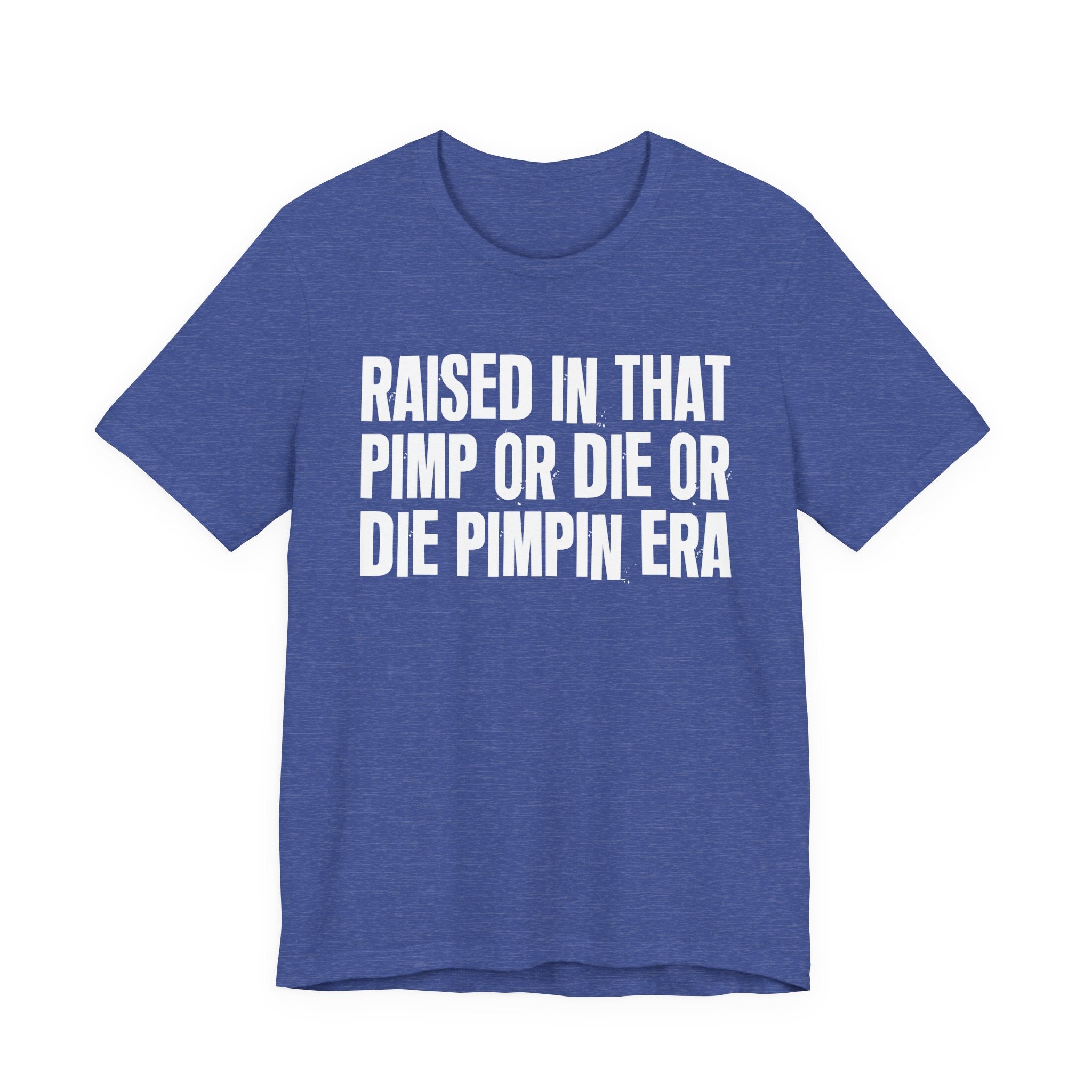 Raised In That Pimp Or Die Or Die Pimpin Era - Funny Back In The Day Statement Tee Shirt