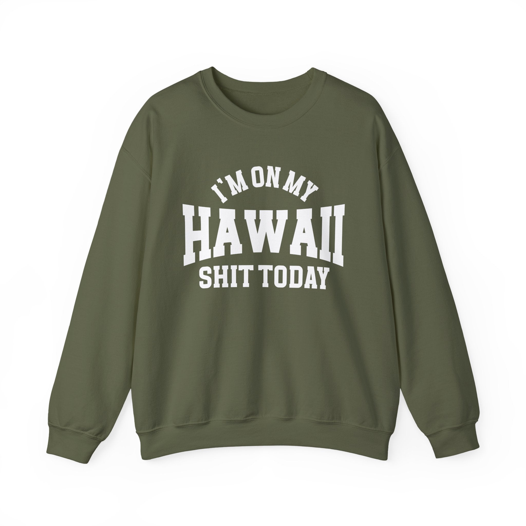 I'm On My Hawaii Shit Today - Sweatshirt