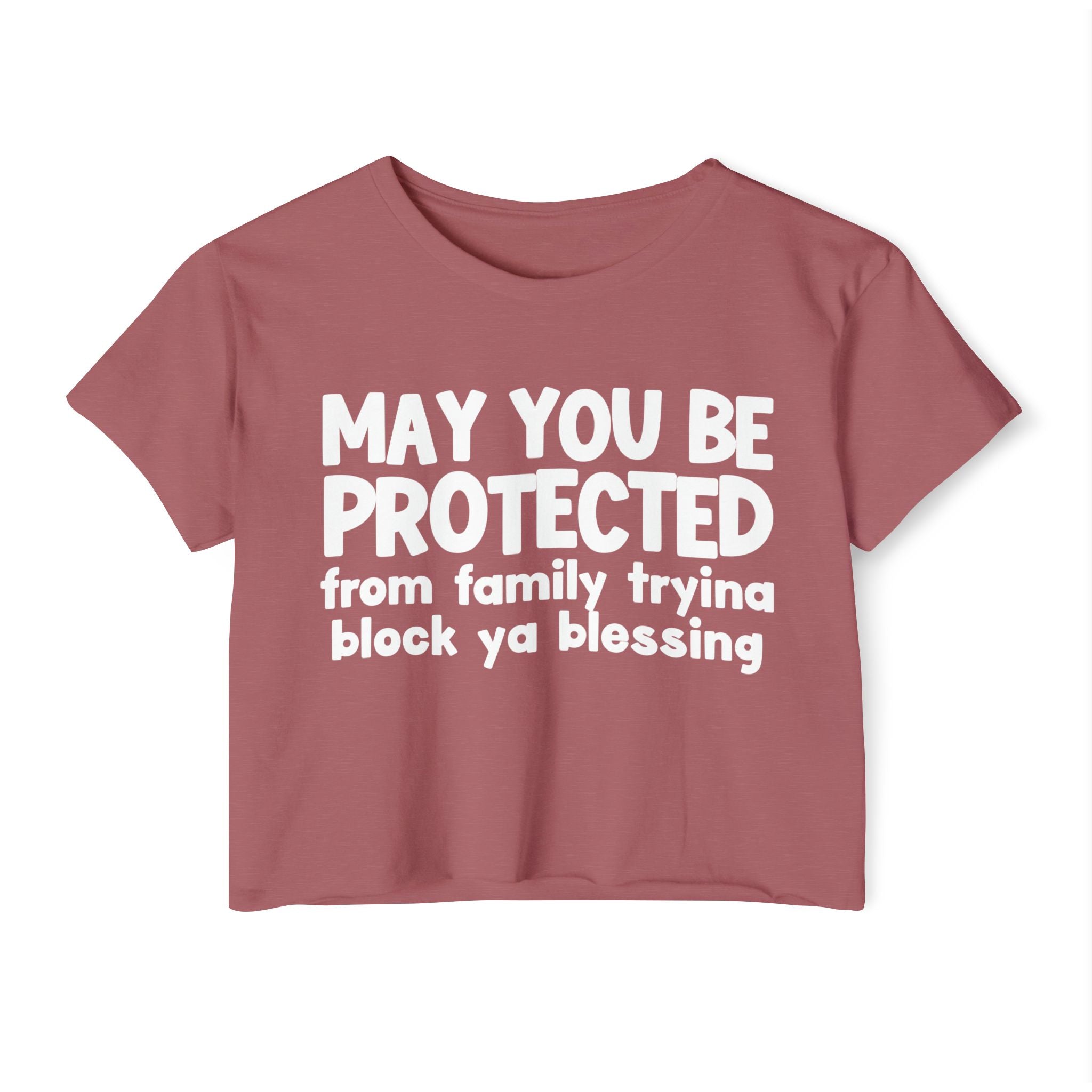 May You Be Protected From Family Tryina Block Ya Blessing - Inspirational Quote Crop Top