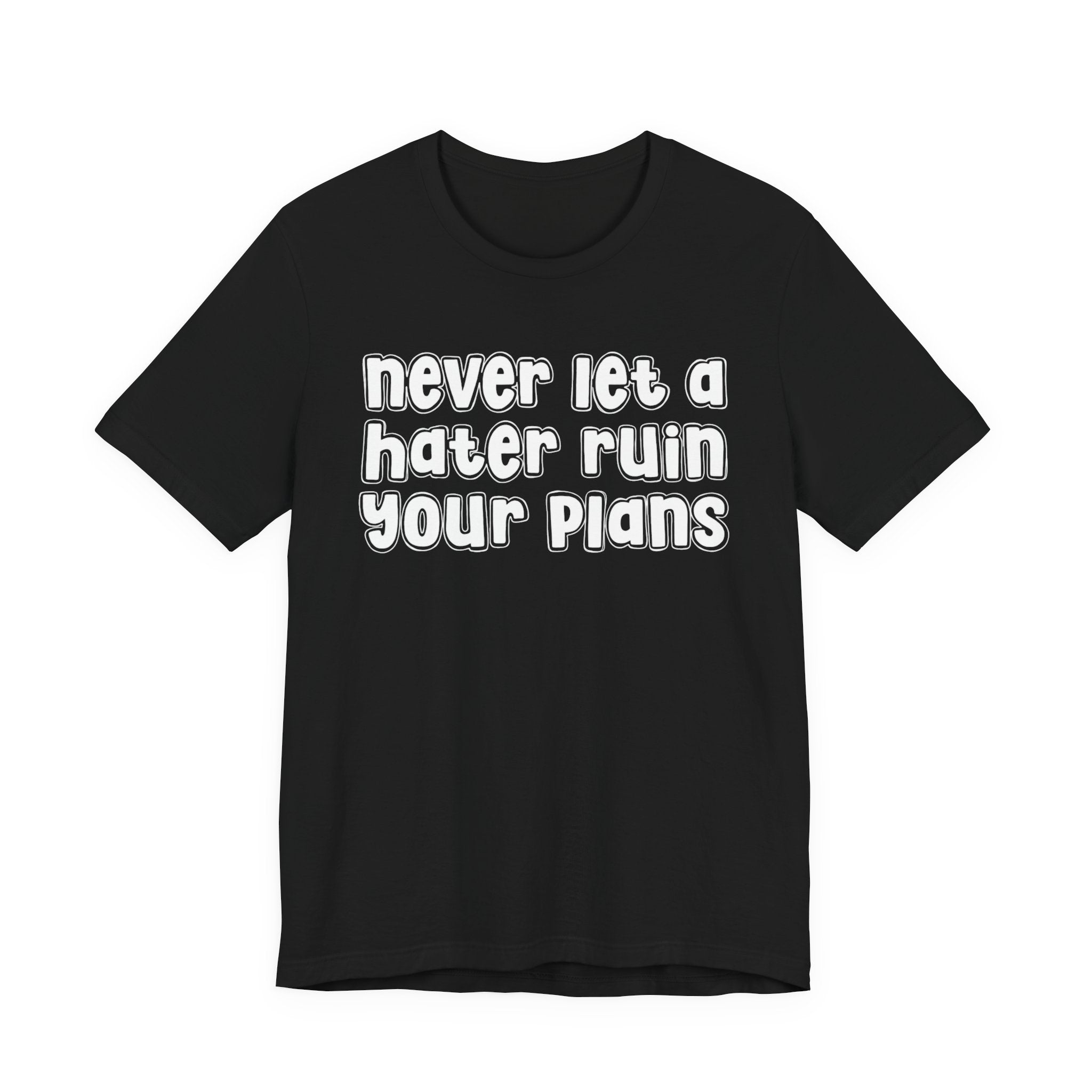 Never Let A Hater Ruin Your Plans － Motivational Mindset T-shirt