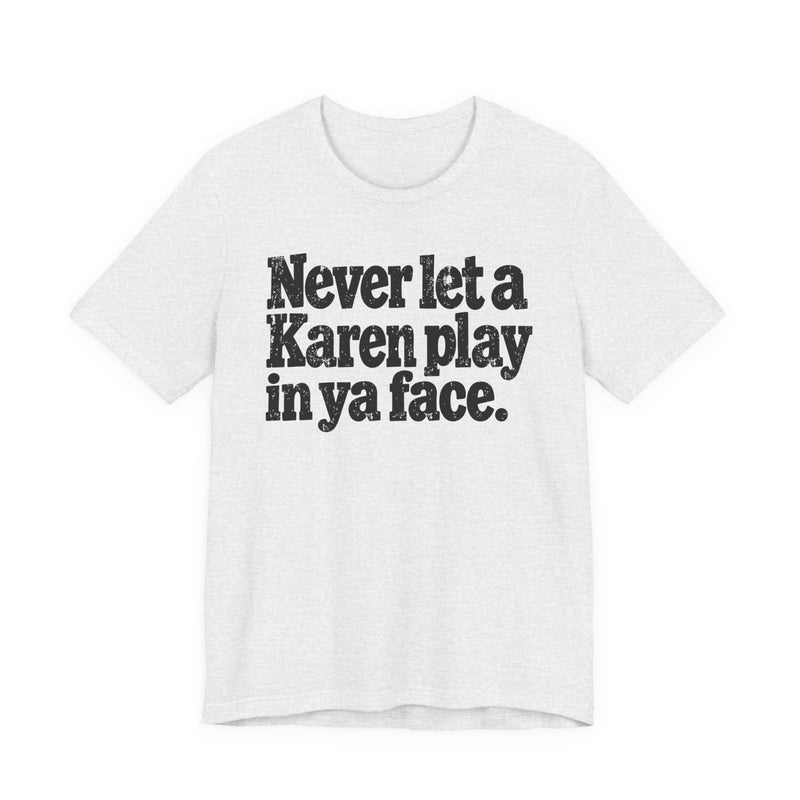 Never let a Karen play in ya face－Street Motivational T-Shirt