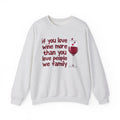 If You Love Wine More Than You Love People We Family - Wine Lovers Sweatshirt