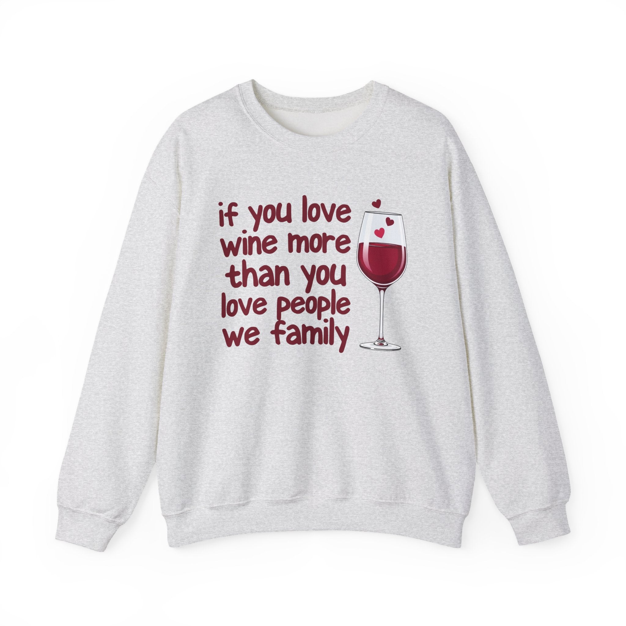 If You Love Wine More Than You Love People We Family - Wine Lovers Sweatshirt