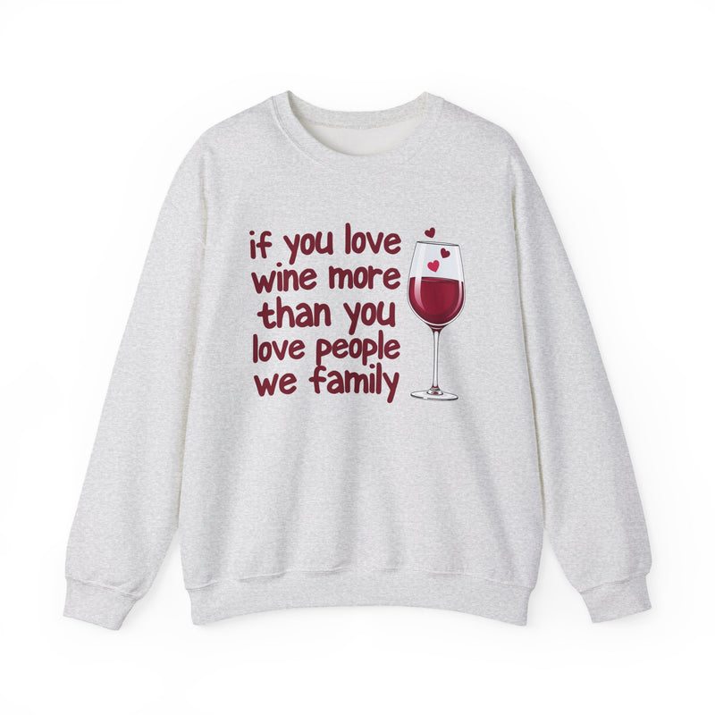 If You Love Wine More Than You Love People We Family — Wine Lovers Sweatshirt