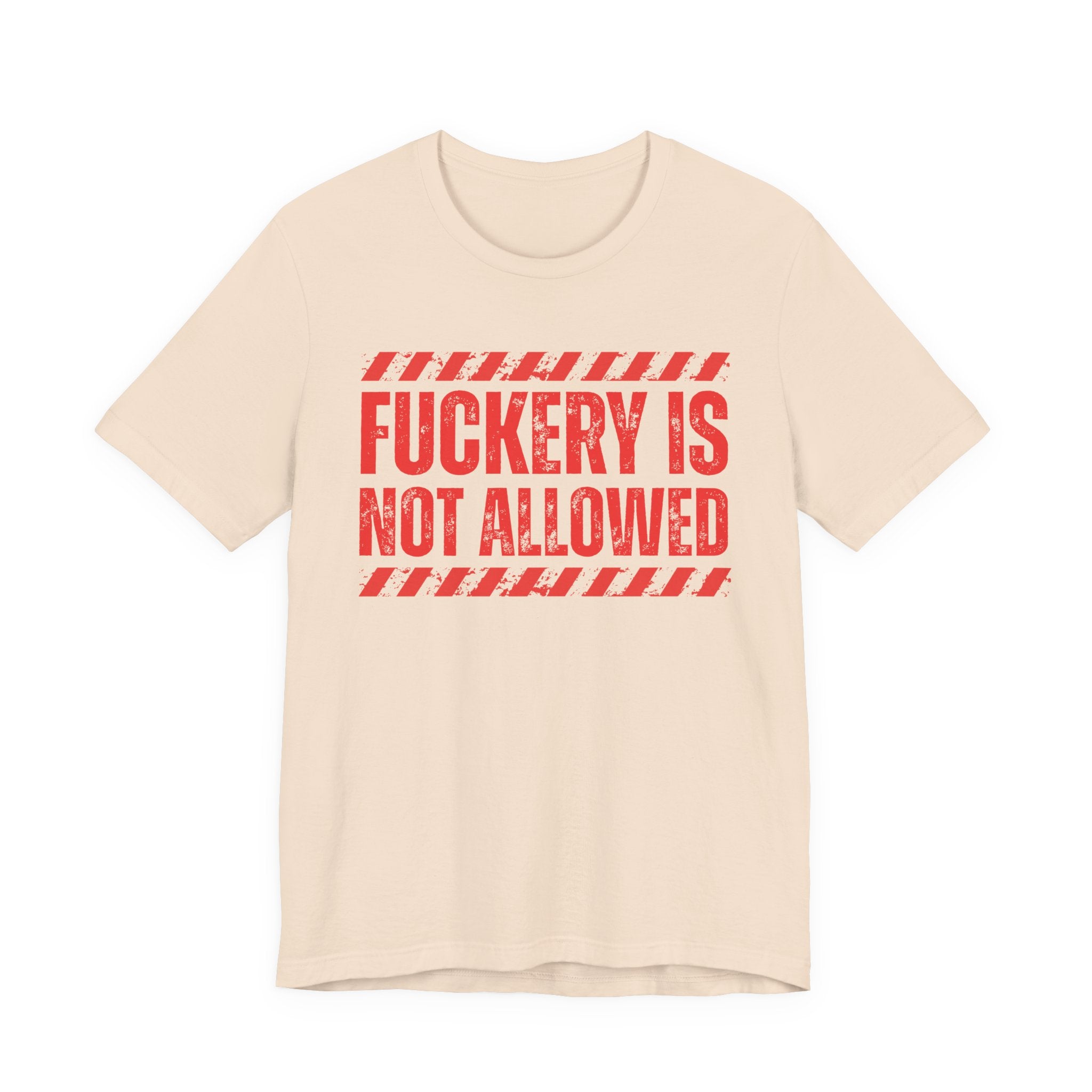 Fuckery Is Not Allowed－Warning Against Foolish Behavior T-Shirt