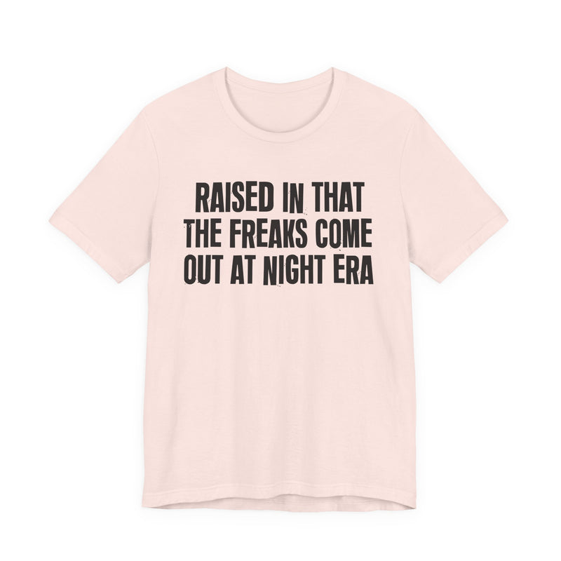 Raised In That The Freaks Come Out At Night Era