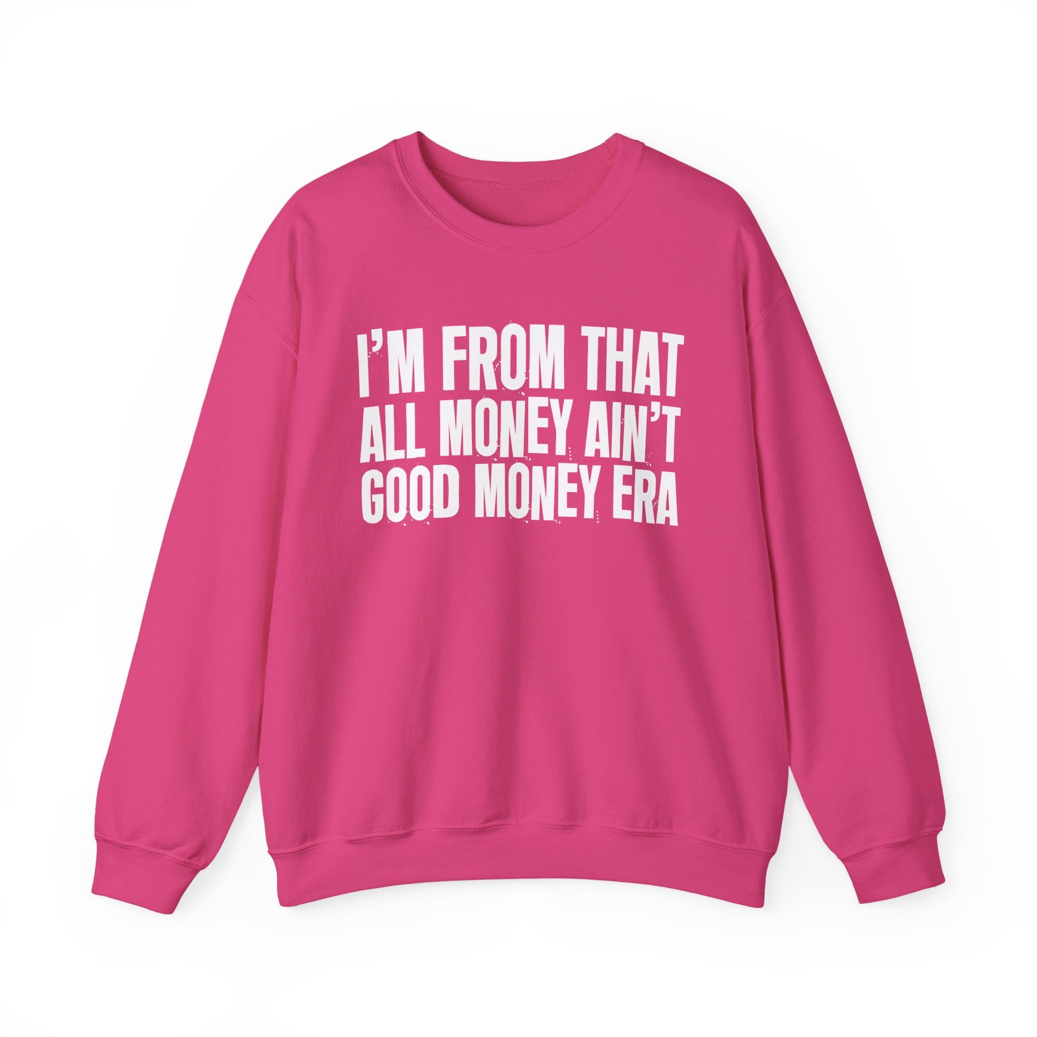 I'm From That All Money Ain't Good Money Era - Funny Growing Up Sweatshirt