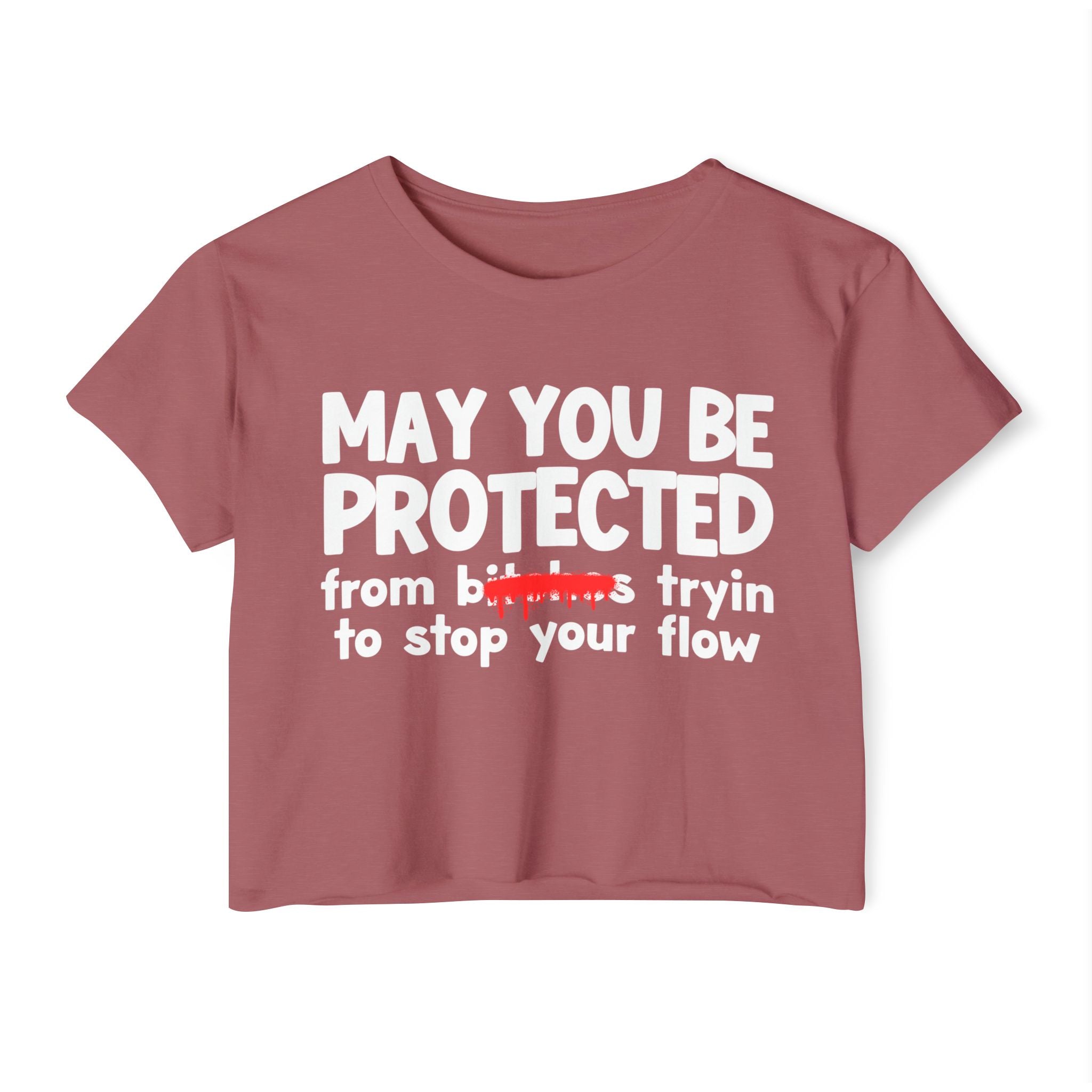 May You Be Protected From Bitches Tryin To Stop Ya Flow — Funny Protection Statement Crop Top