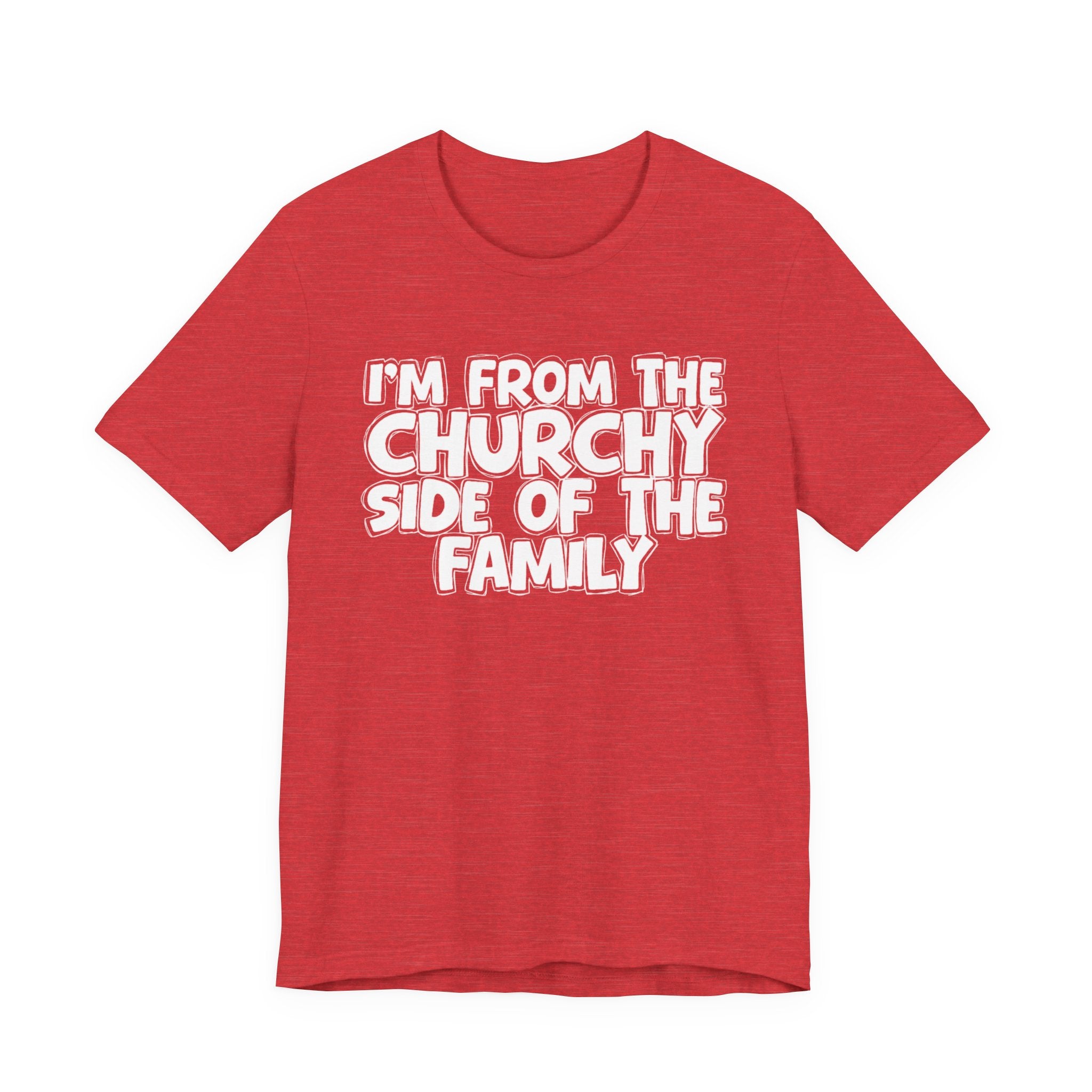 I'm From the Churchy Side of the Family - Funny Family Statement Tee