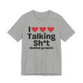 I Love Talking Shit (behind ya back) — Funny Slogan Tee for Bold, Sarcastic Humor