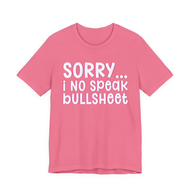 Sorry I No Speak Bullsheet  —  Humorous Reaction T-shirt