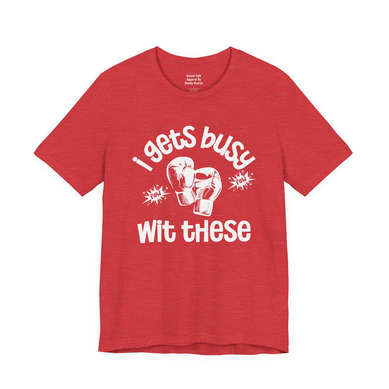 I Gets Busy With These T-shirt