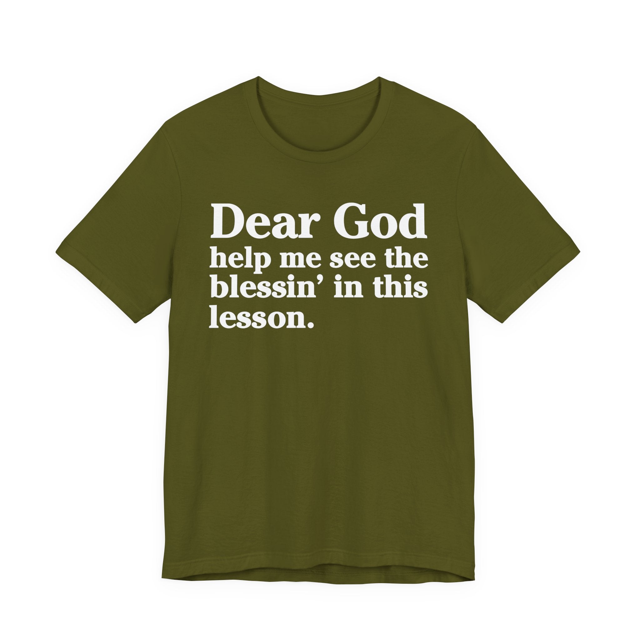 Dear God Help Me See the Blessin' in This Lesson - Positive Christian T-Shirt
