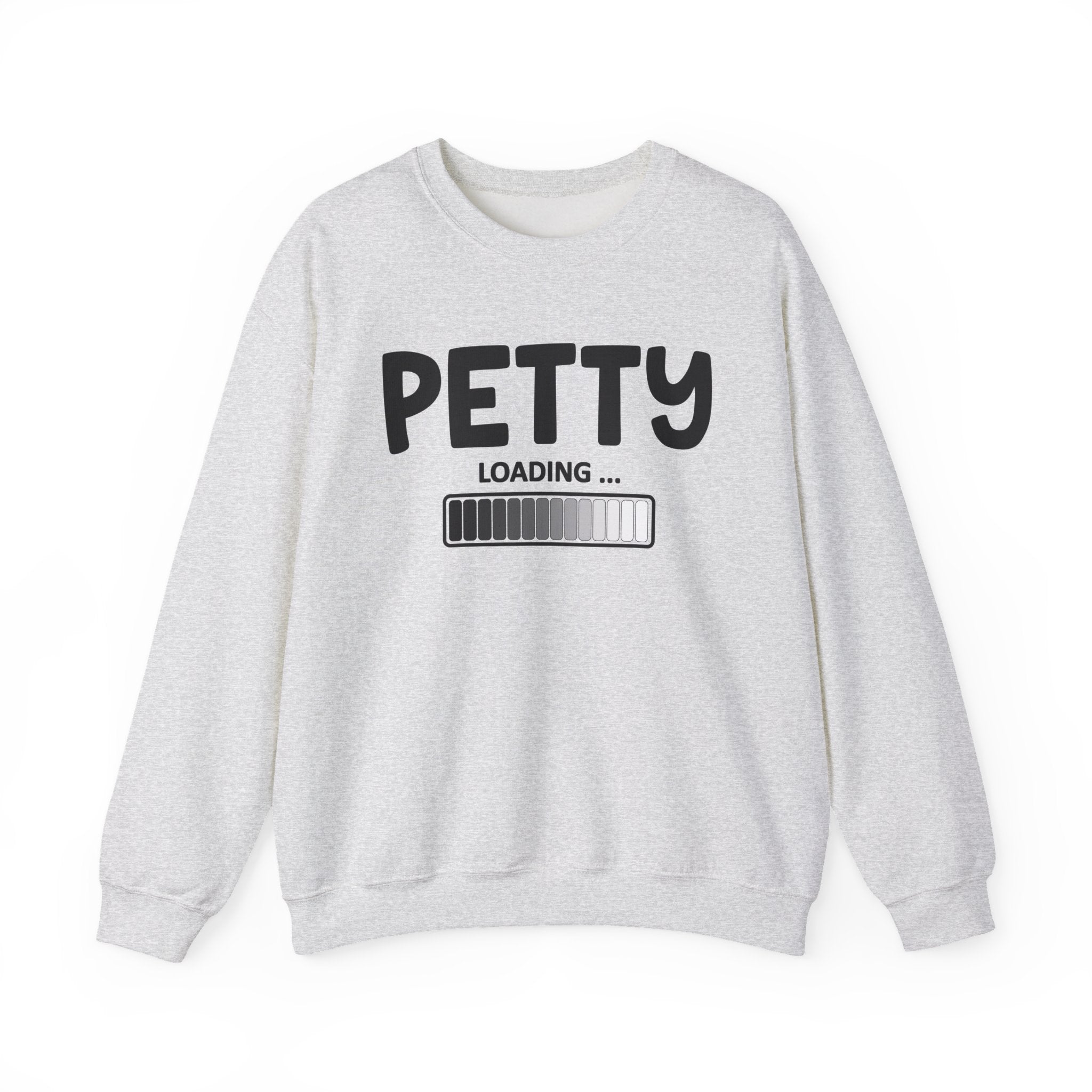 Petty Loading - Funny Petty Energy Sweatshirt