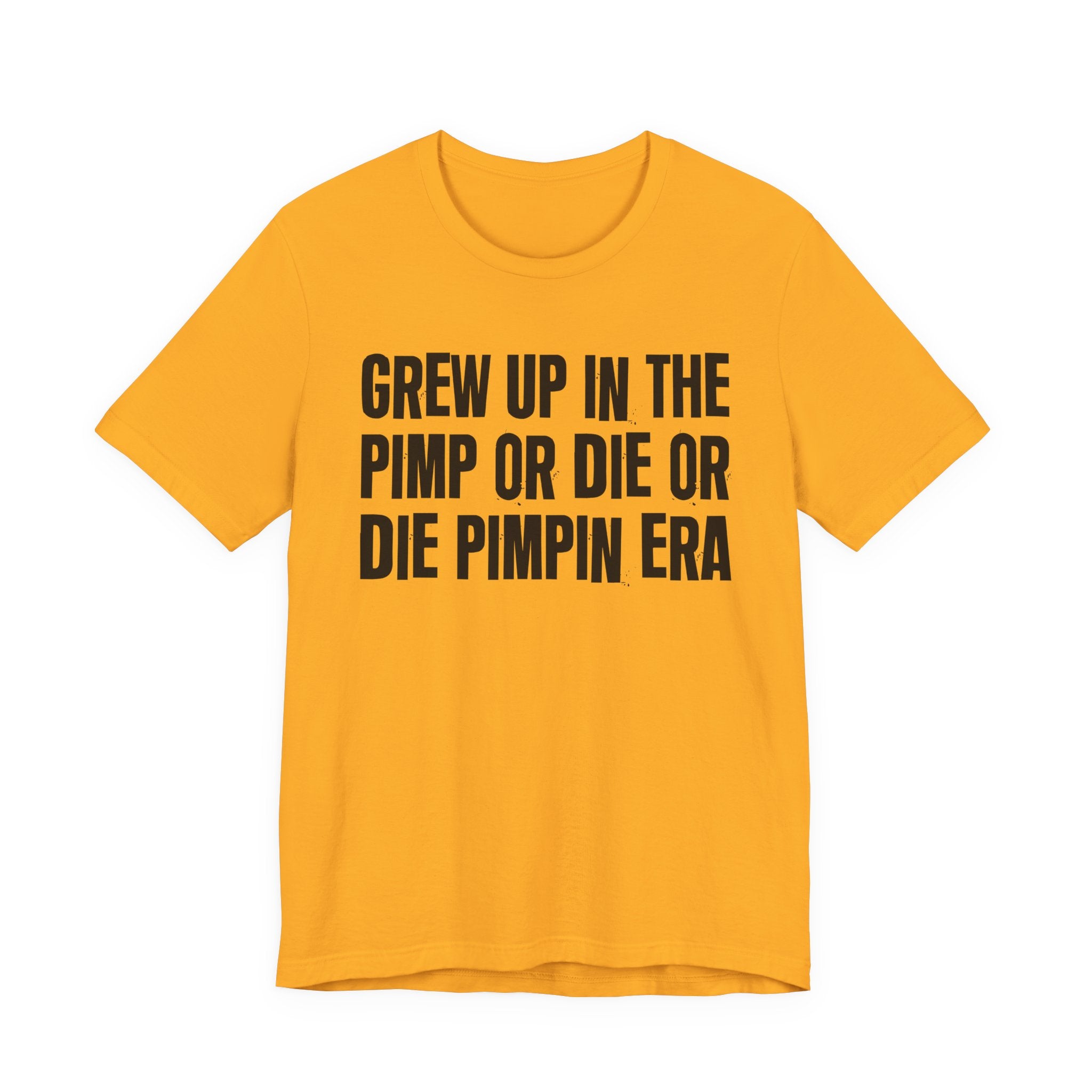 Grew Up In The Pimp Or Die Or Die Pimpin Era - Hilarious Back In The Days  T-Shirt