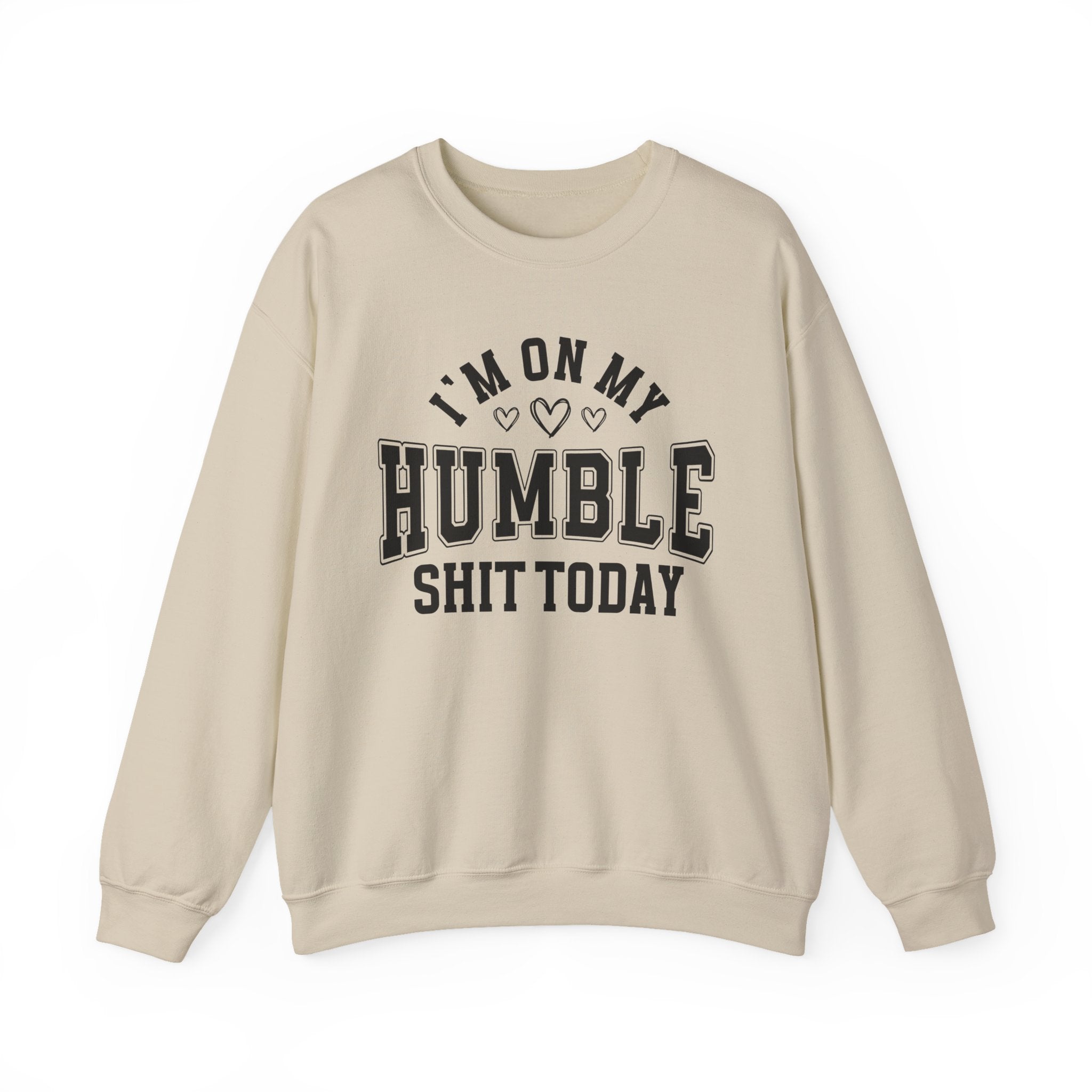 I'm On My Humble Shit Today - Sweatshirt