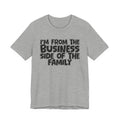 I'm From the Business Side of the Family - Funny Family Statement Tee