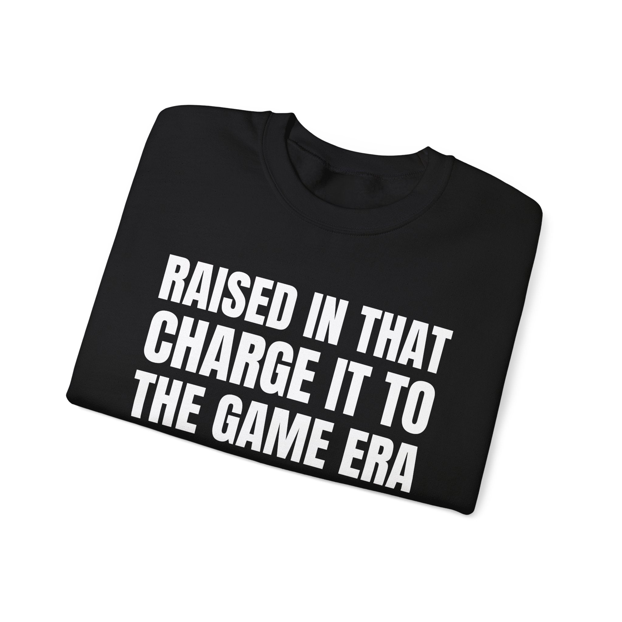 Raised In That Charge It To The Game Era - Funny Back In The Days Sweatshirt