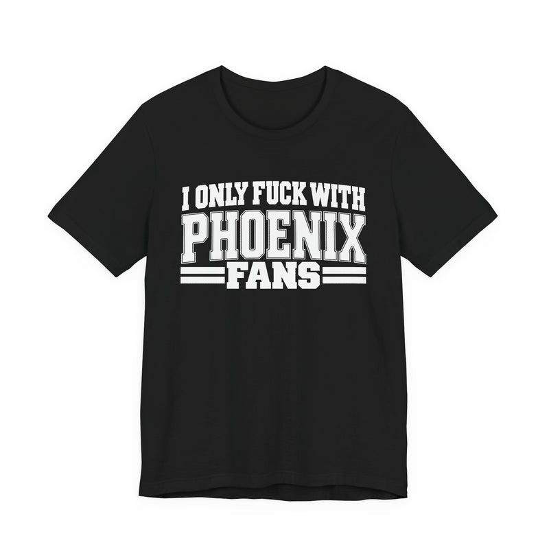 I Only Fuck With Phoenix Fans — Bold Sport Fans Declaration T-Shirt