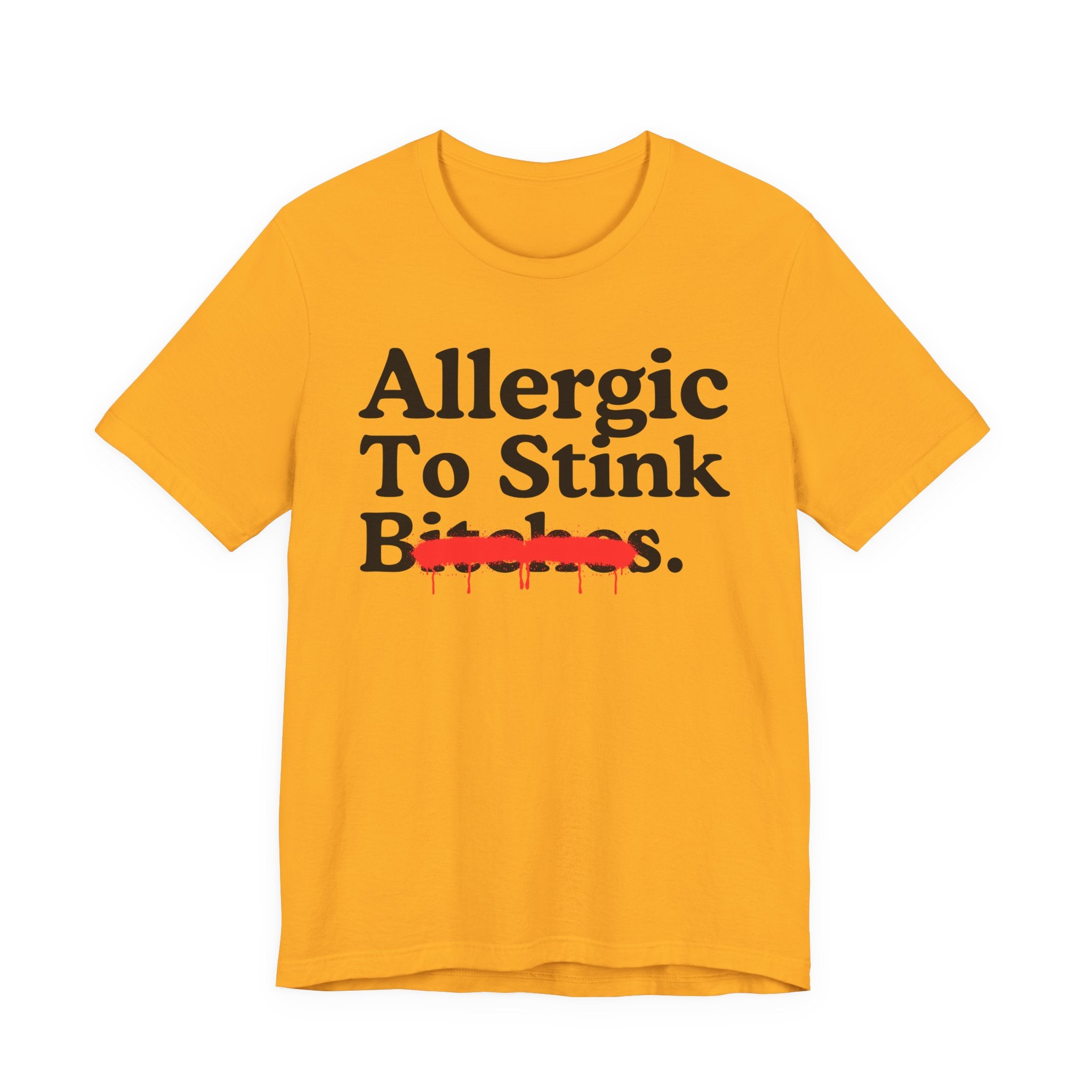 Allergic To Stink Bitches — Sarcastic Sassy Statement T-Shirt