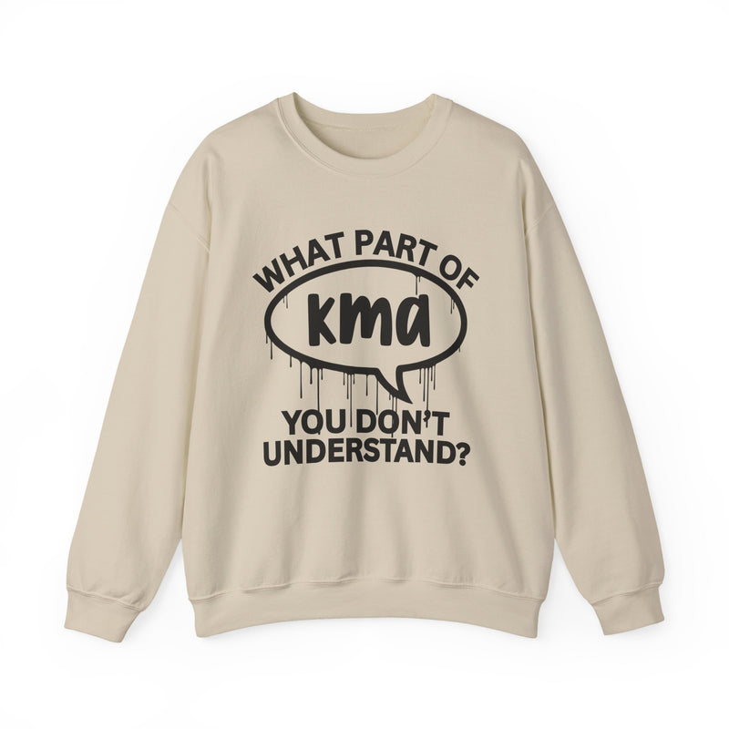 What Part of KMA You Don't Understand? Witty Sweatshirt