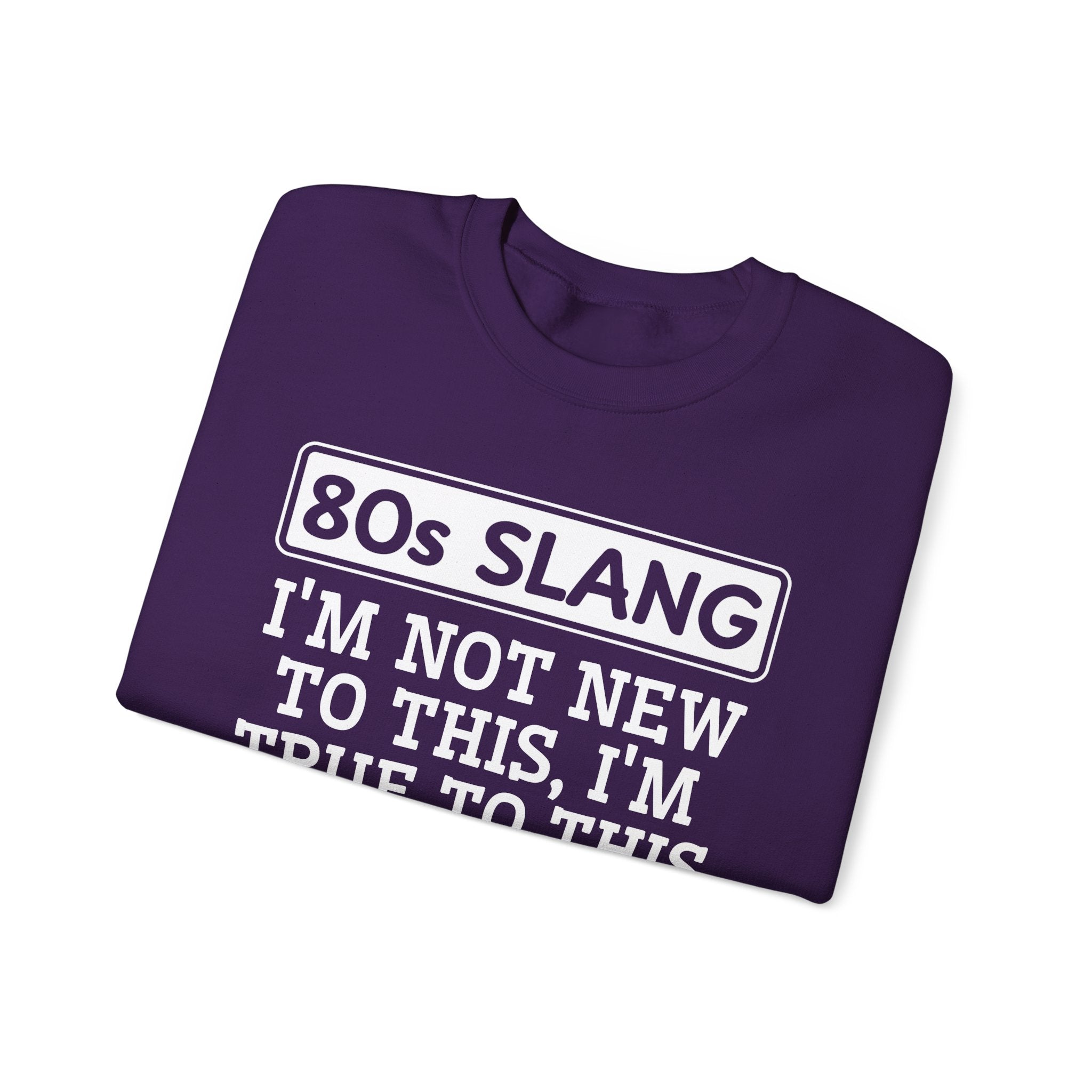 80s I'm Not New To This I'm True To This - Sweatshirt