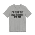 I'm From That Real Recognize Real Era - Funny Growing Up Tee