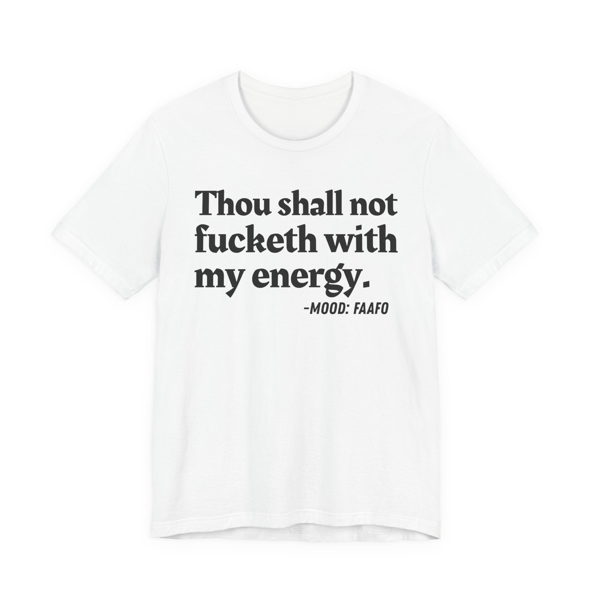 Thou Shall Not Fucketh With My Energy Mood T-Shirt —  Statement T-Shirt