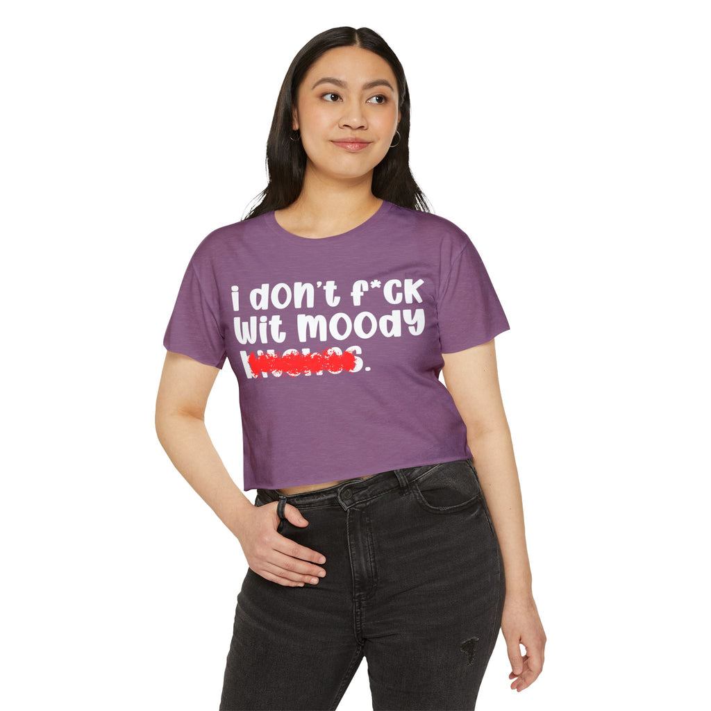 ION (I Don't) FUCK WITH MOODY BITCHES - Bold Sarcastic Crop Top