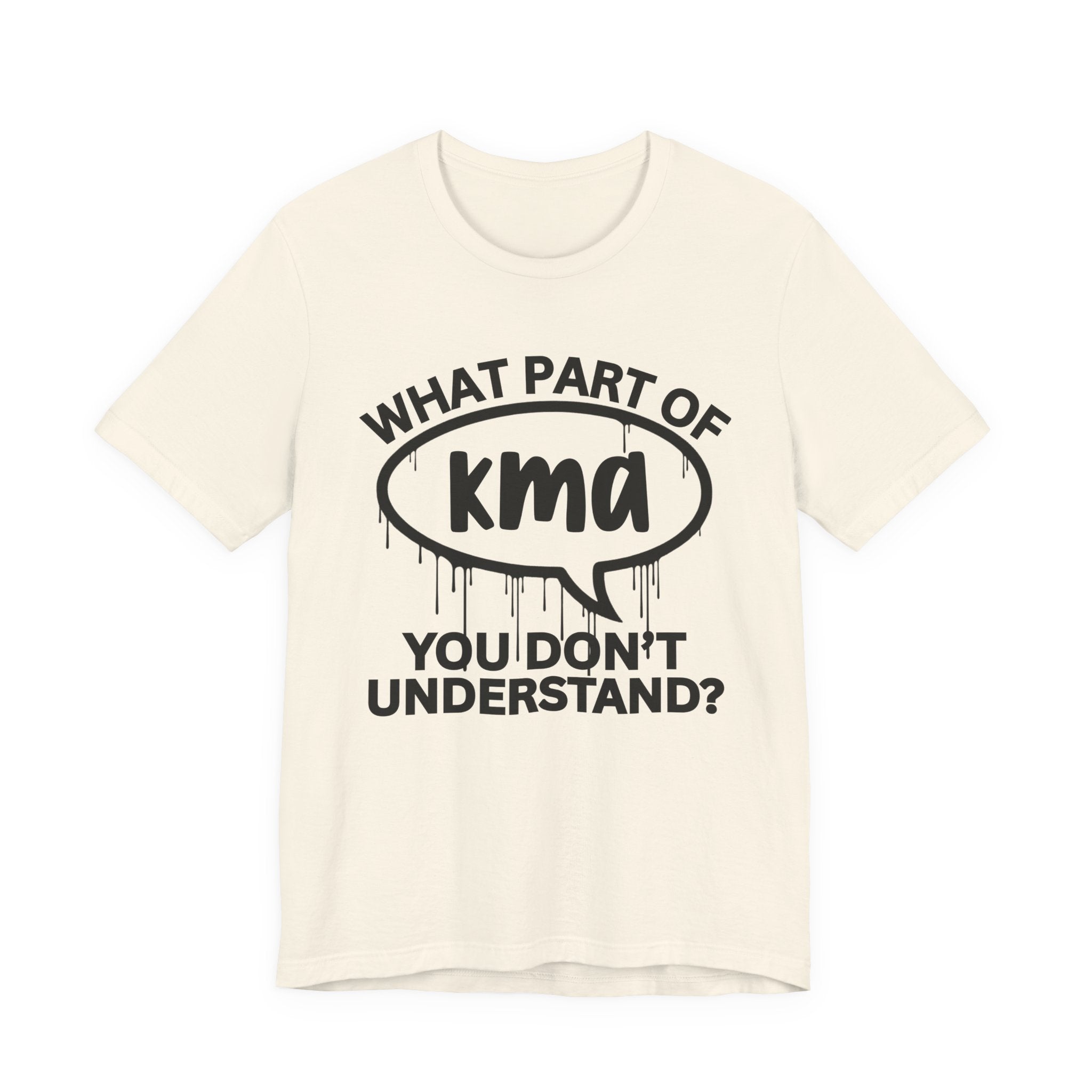What Part of KMA You Don't Understand? T-Shirt