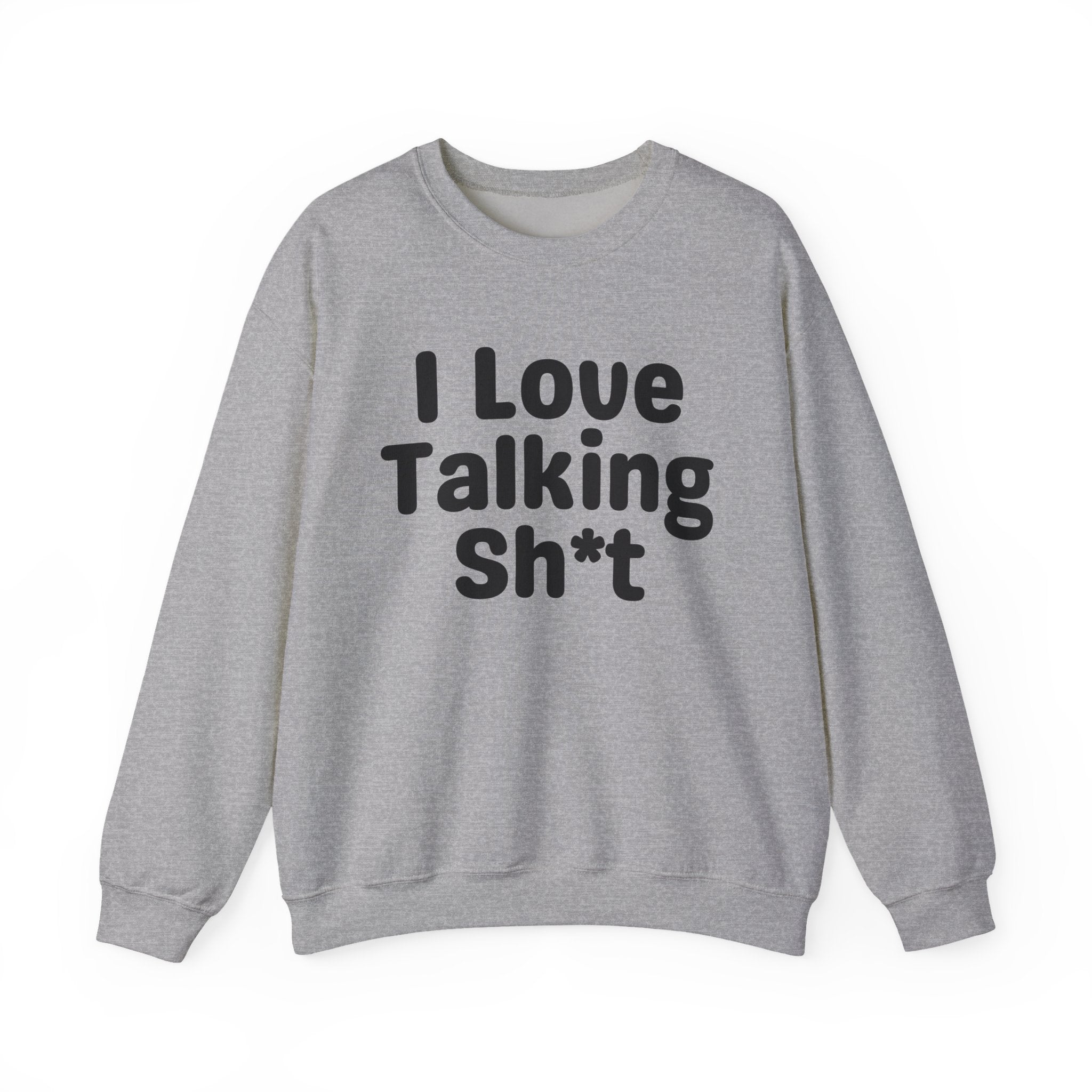 I Love Talking Shit - Funny Sarcastic Sweatshirt