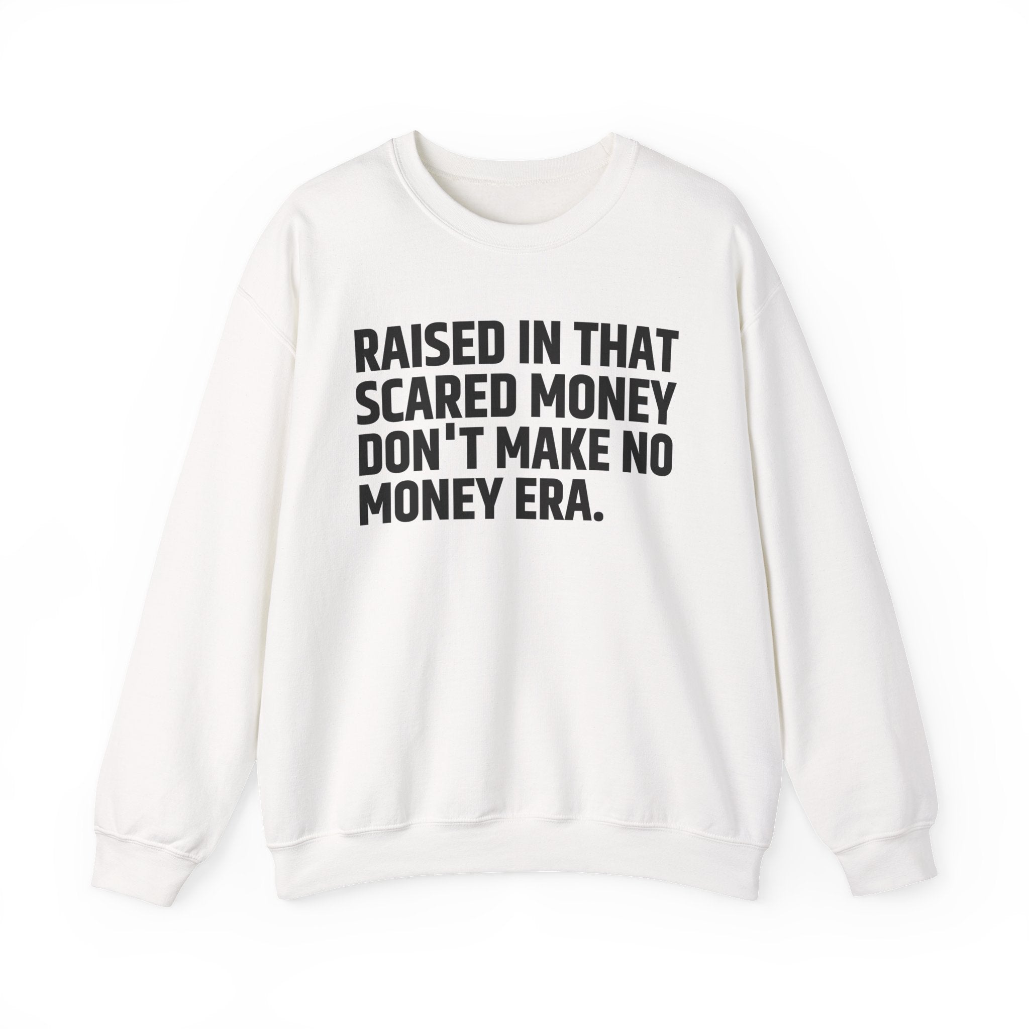 Raised In That Scared Money Don't Make No Money Era- Funny Back In The Days Sweatshirt