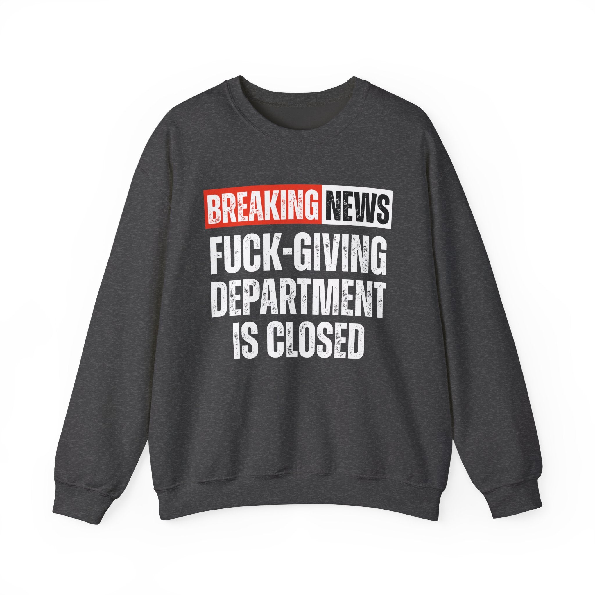 Breaking News: Fuck-Giving Department Is Closed — Funny News Alert Sweatshirt