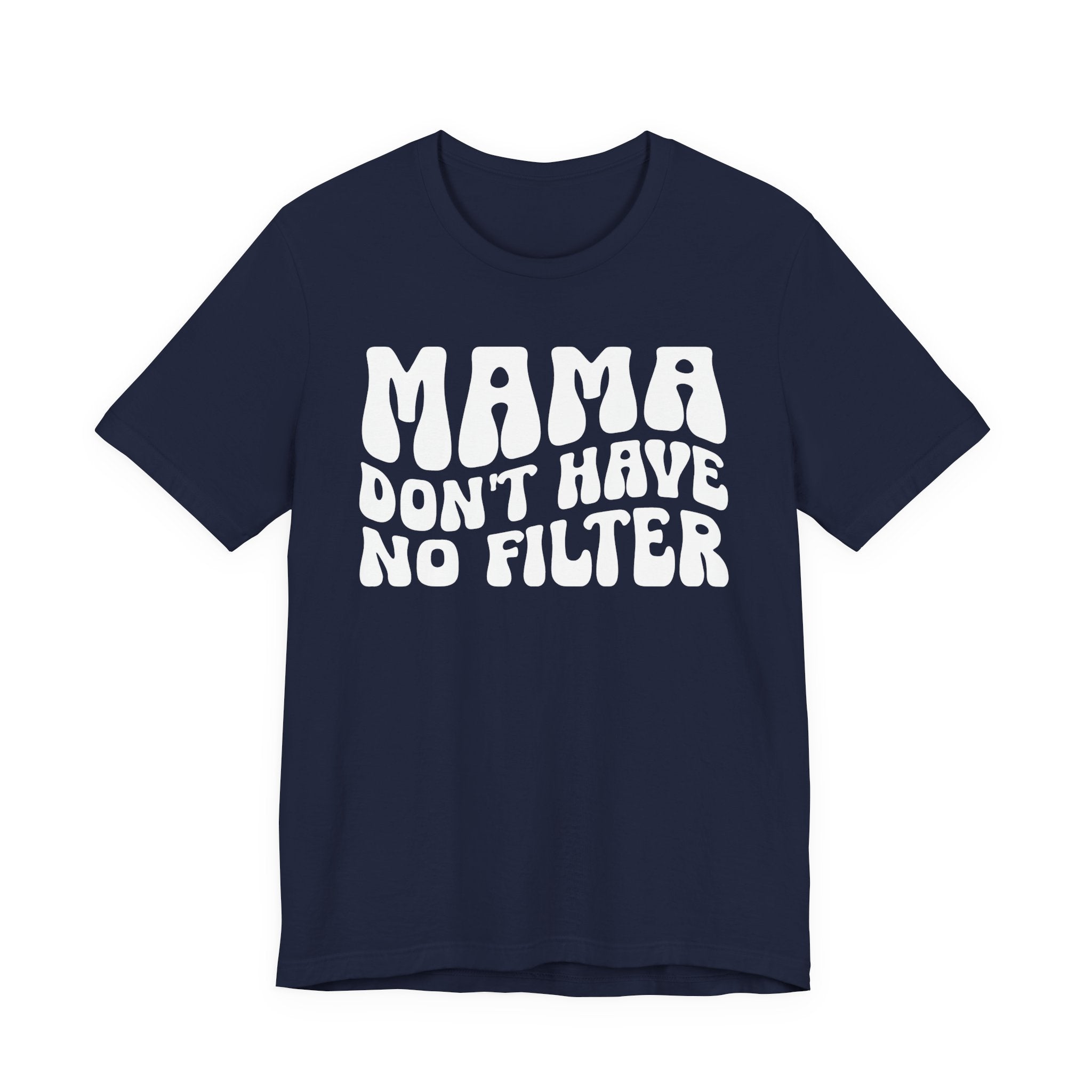 Mama Don't Have No Filter T-shirt (wavy solid print)