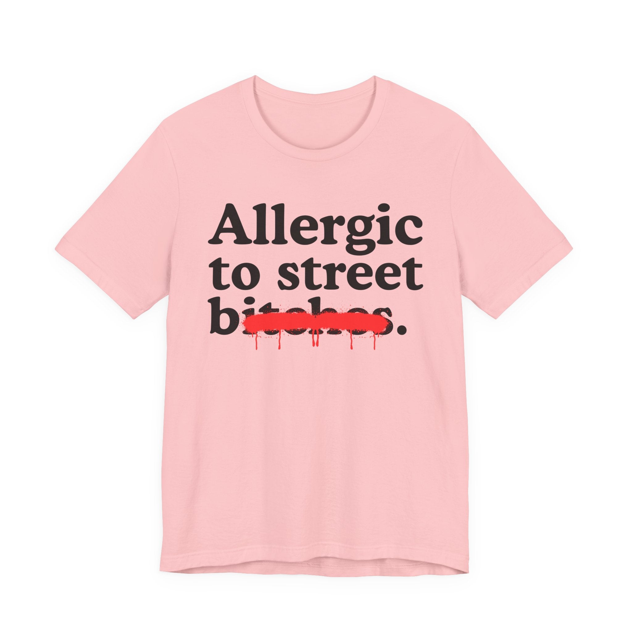 Allergic To Street Bitches — Sarcastic Sassy Statement T-Shirt