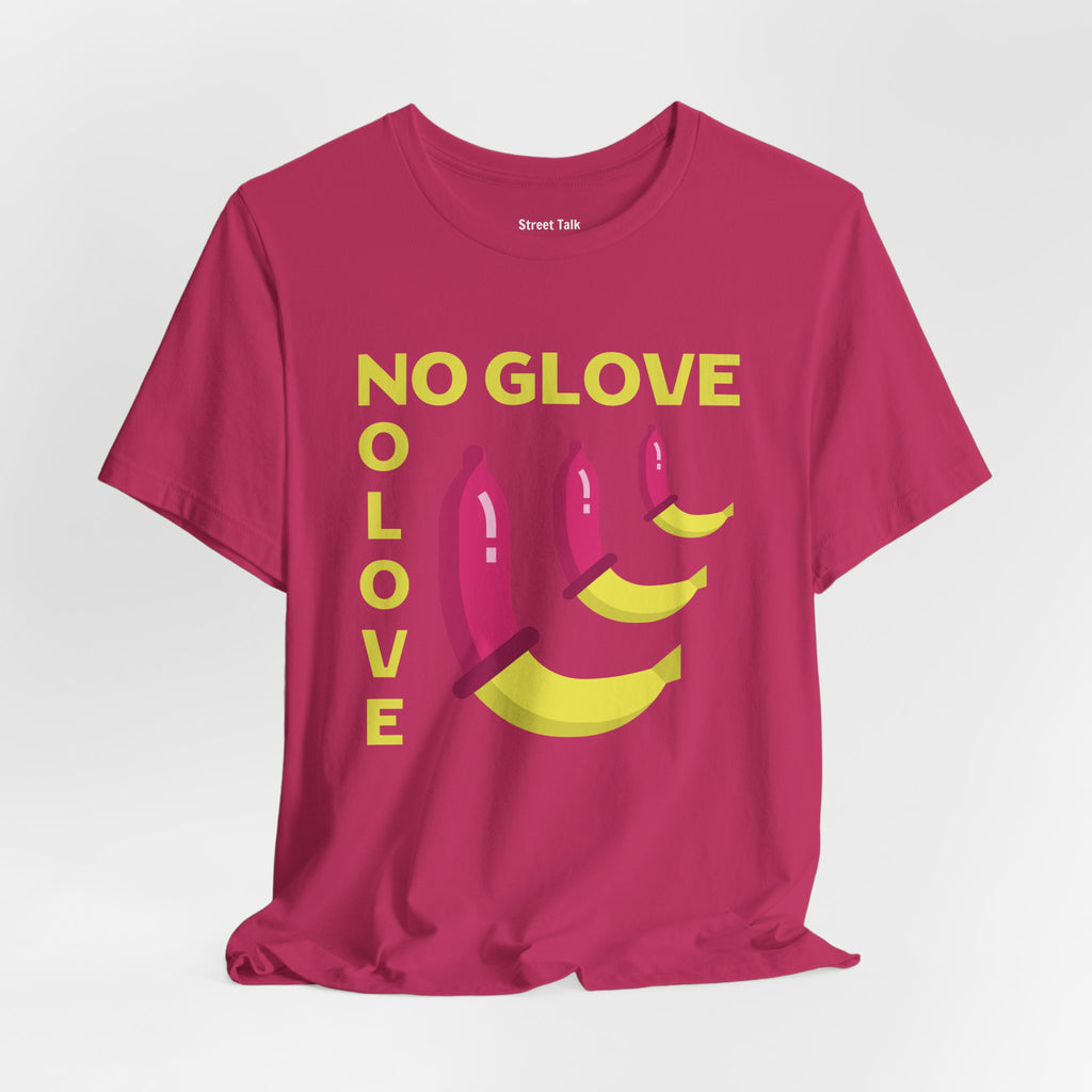 No Glove No Love Tee - Safe Sex Message - Bold Statement T-Shirt