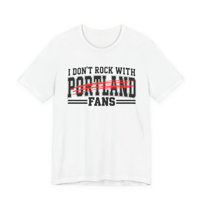 I Don't Rock With Portland Fans — T-Shirt fabric detail close-up: I DON'T ROCK WITH PORTLAND FANS in bold statement lettering. Street Talk Designs sports statement apparel.