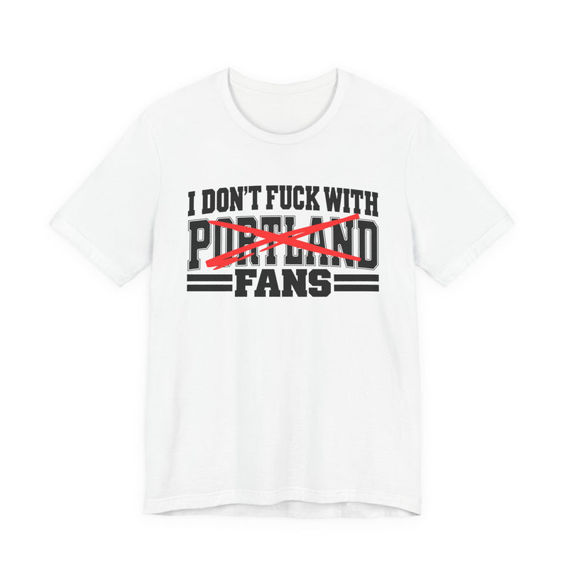 I Don't Fuck With Portland Fans — Bold Anti-Sports Fans T-Shirt