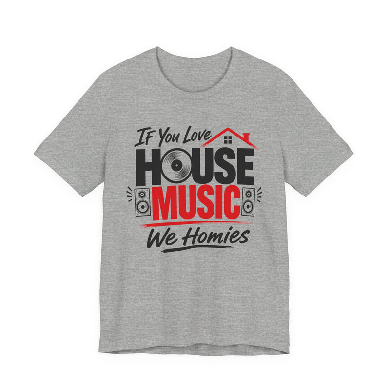 If You Love House Music We Homies － House Music Lovers T-shirt