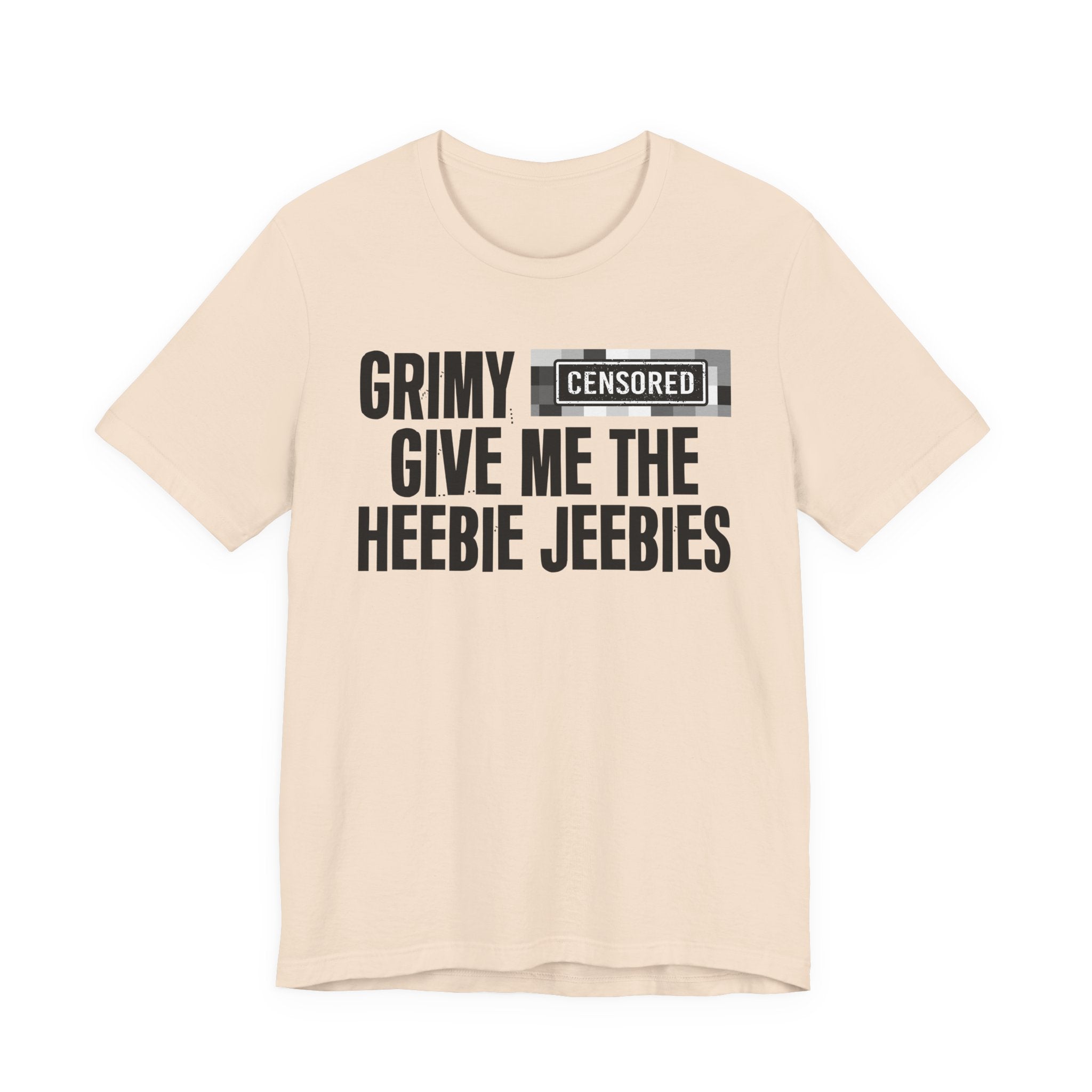Grimy Censored [Bitch] Give Me The Heebie Jeebies - Funny Scary Quote Tee