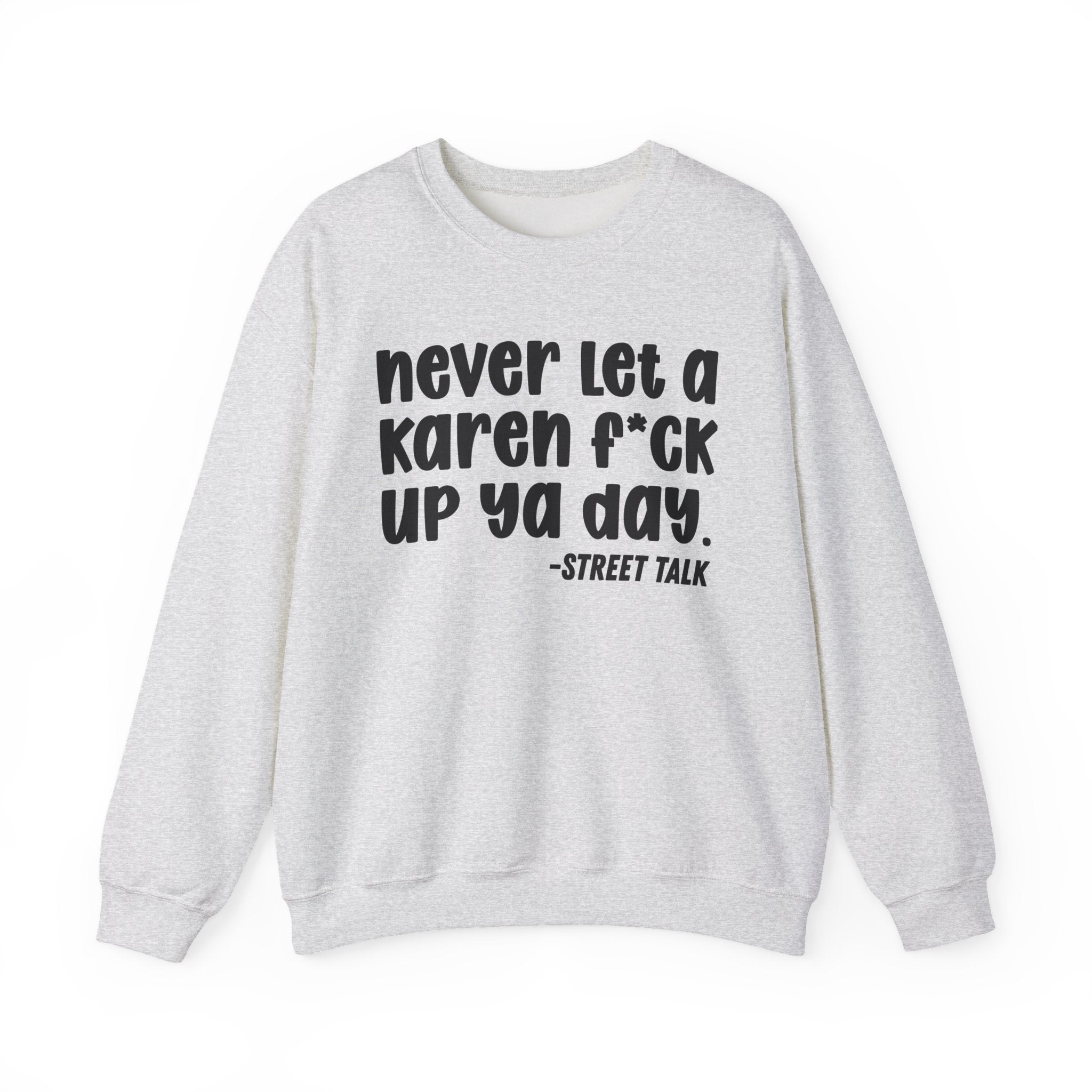 Never Let a Karen Fuck Up Ya Day - Sarcastic Statement Sweatshirt
