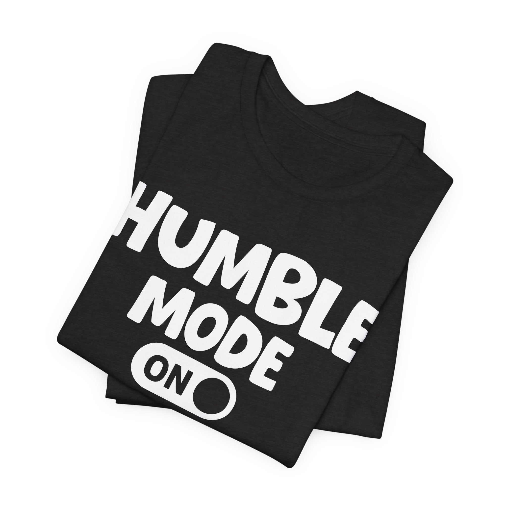 Humble Mode On — Motivational Positive Graphic Tee