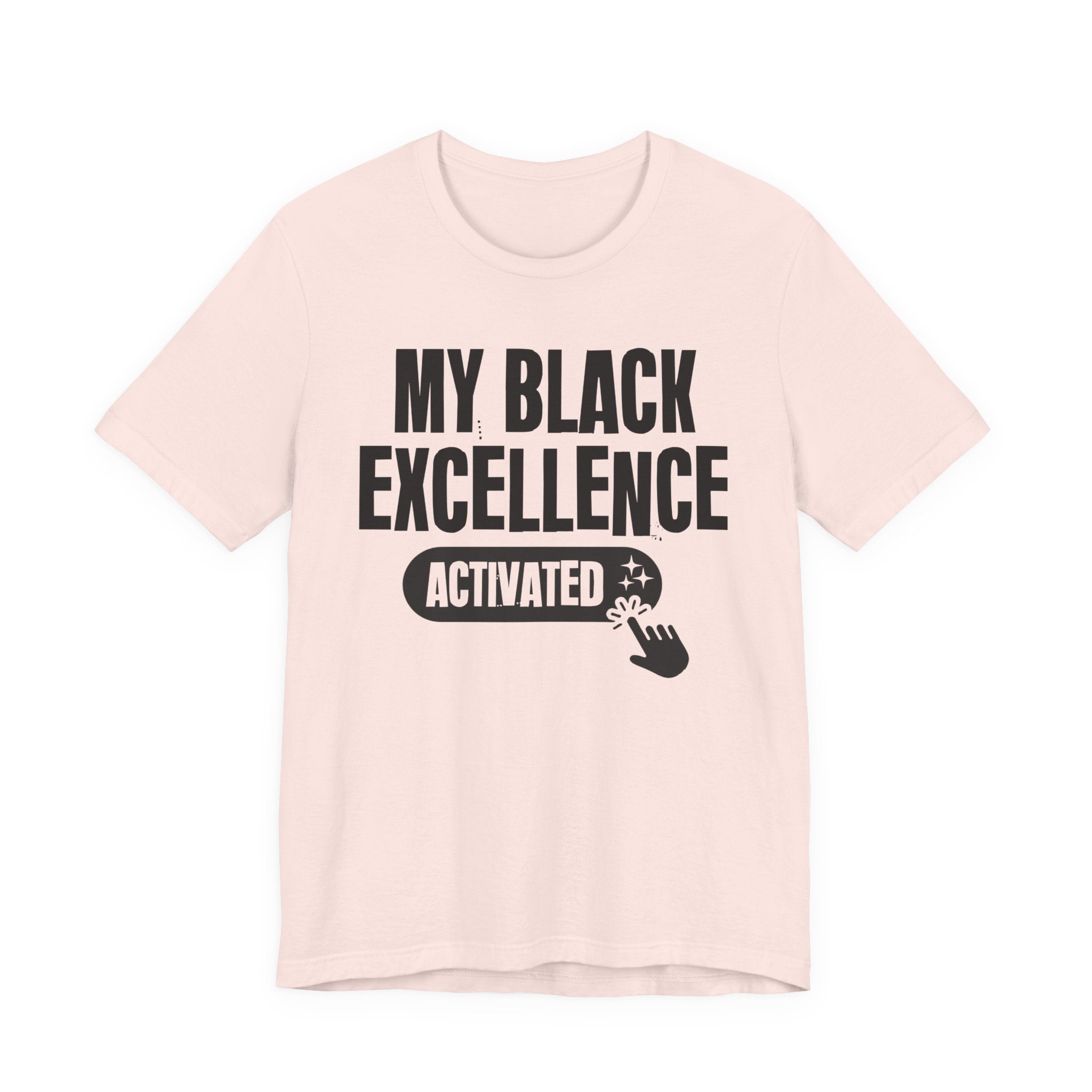 My Black Excellence Activated - Motivational Tee Shirt