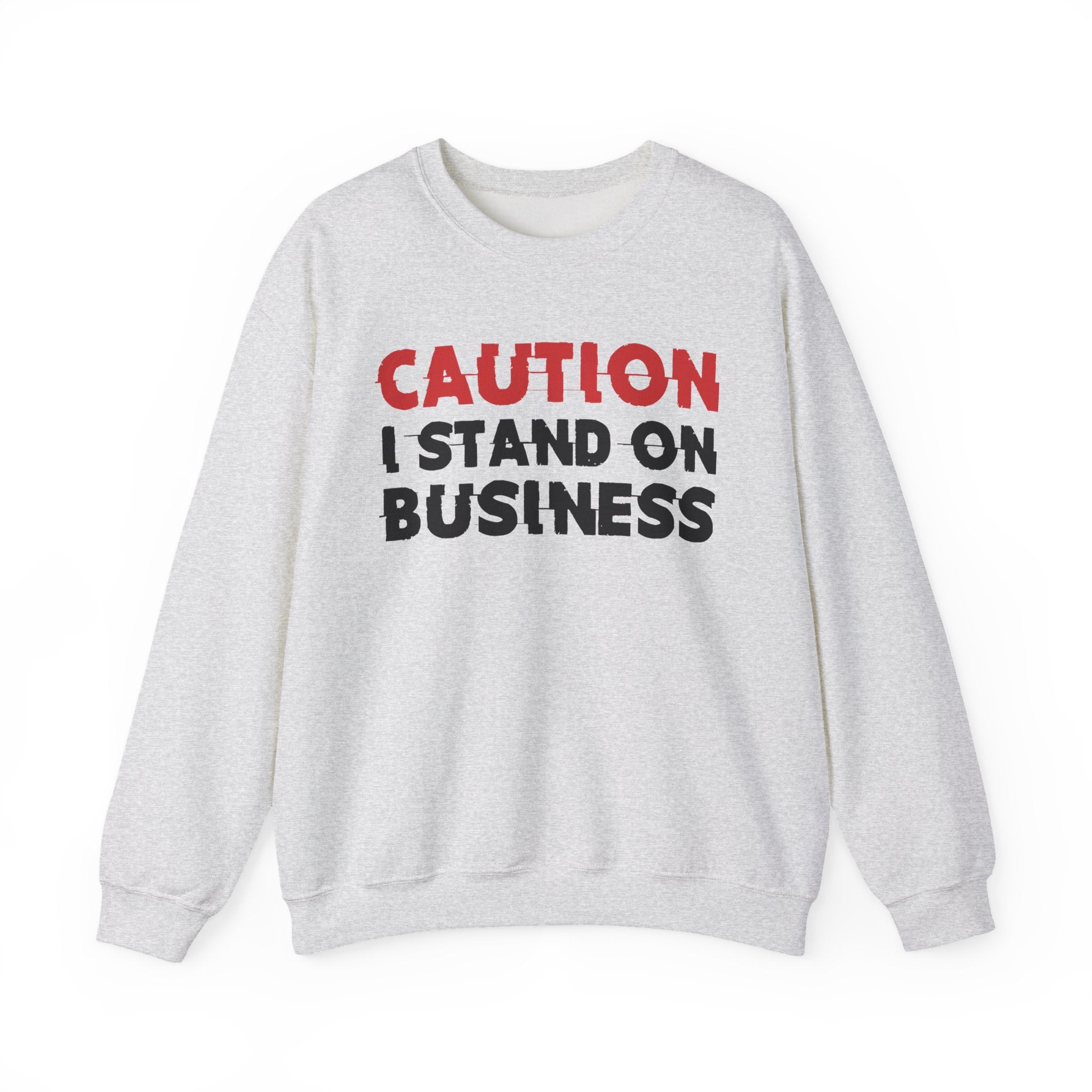 Caution I Stand On Business - Bold Graphic Statement Sweatshirt