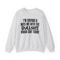 I'm Having A Miss Me With The Bullshit Kinda Day Today - Humorous Bold Mood Sweatshirt