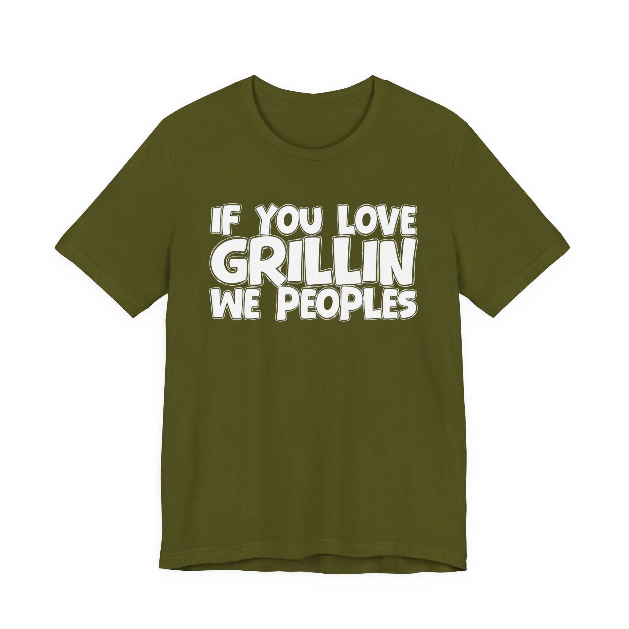 If  You Love Grillin We Peoples — Motivational Hustle Statement T-Shirt