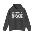 Stop Expecting People To Be Like You — Bold Reality Check Statement Hoodie