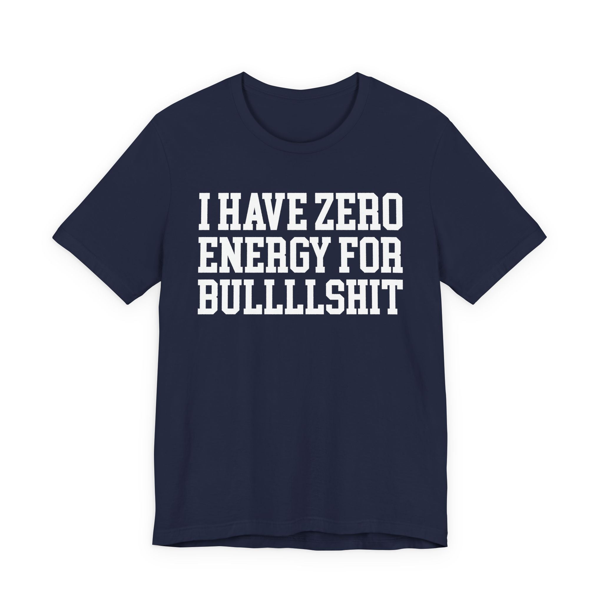 I Have Zero Energy For Bullshit — T-shirt