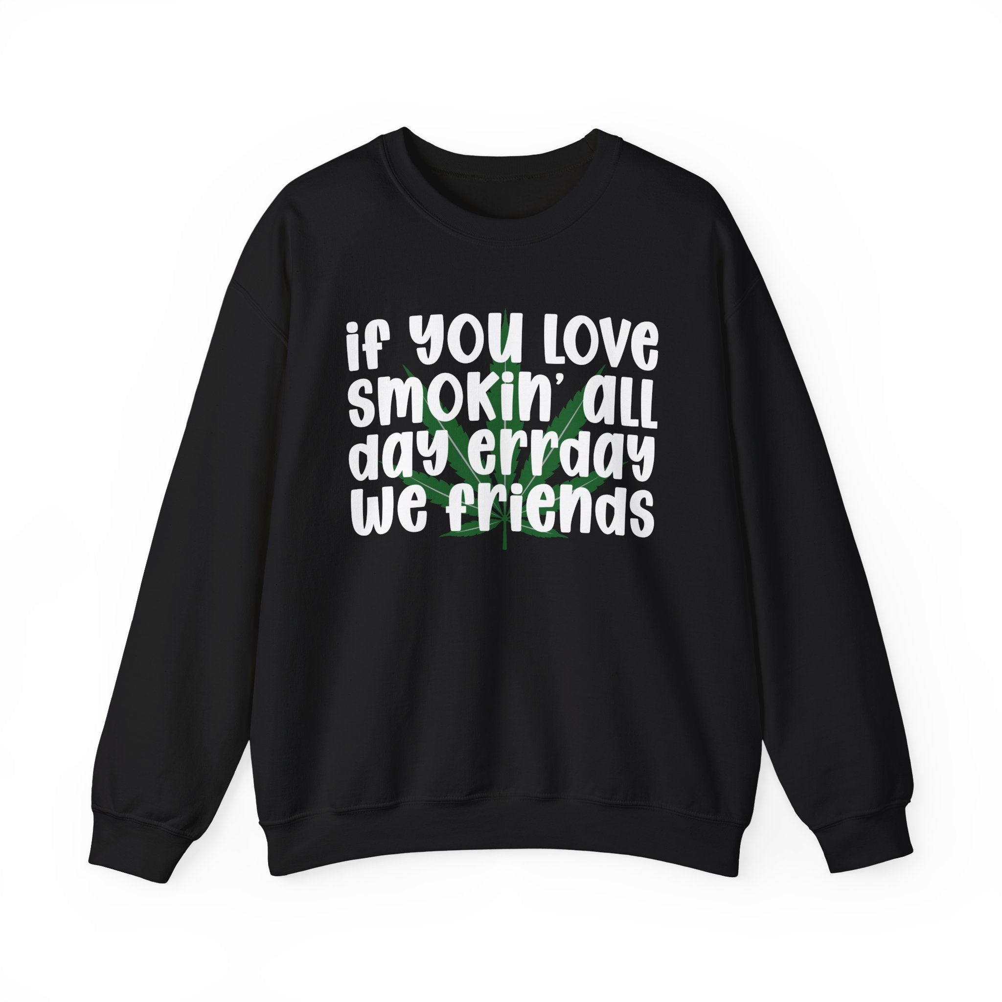 If You Love Smokin' All Day Err'Day We Friends - Reggaeton Fan Sweatshirt